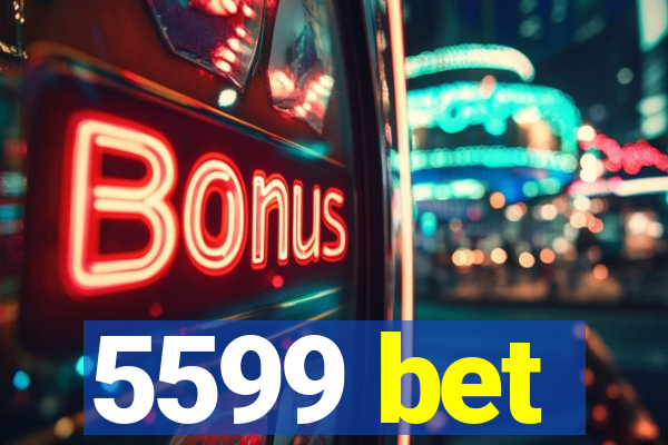 5599 bet